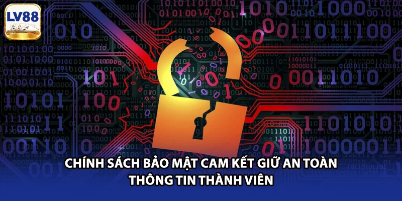 Chính sách bảo mật cam kết giữ an toàn thông tin thành viên