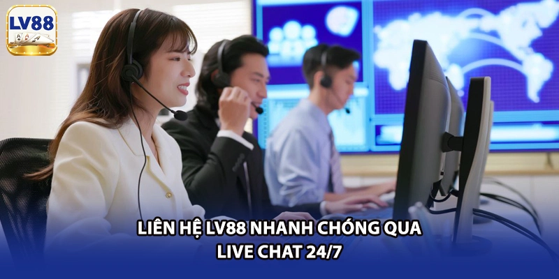 Liên hệ LV88 nhanh chóng qua live chat 24/7