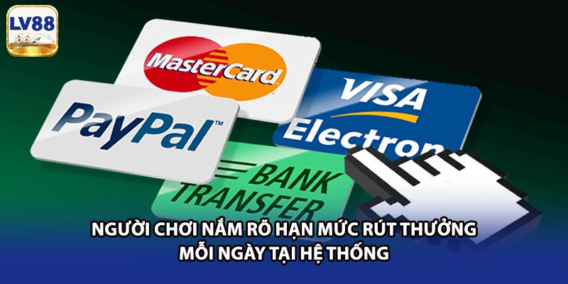 Người chơi nắm rõ hạn mức rút thưởng mỗi ngày tại hệ thống