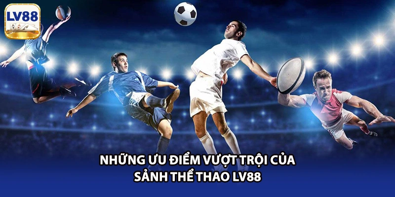 Những ưu điểm vượt trội của sảnh thể thao LV88