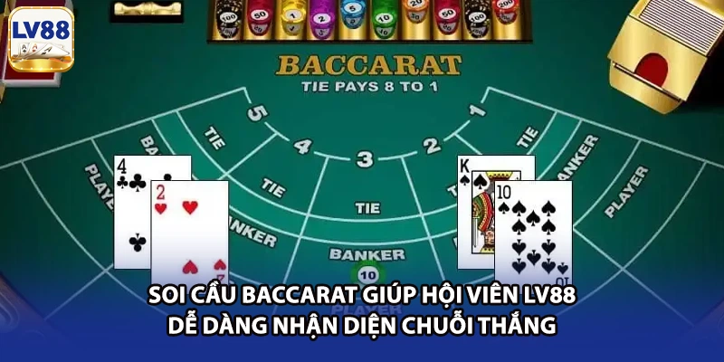 Soi cầu Baccarat giúp hội viên LV88 dễ dàng nhận diện chuỗi thắng 