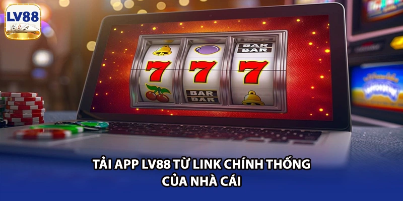 Tải app LV88 từ link chính thống của nhà cái