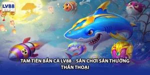 Tam Tiên Bắn Cá LV88 – Sân Chơi Săn Thưởng Thần Thoại