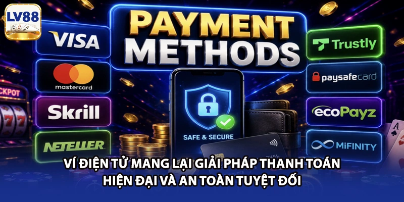 Ví điện tử mang lại giải pháp thanh toán hiện đại và an toàn tuyệt đối